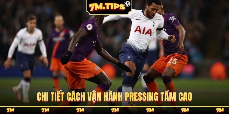 Chi tiết cách vận hành pressing tầm cao
