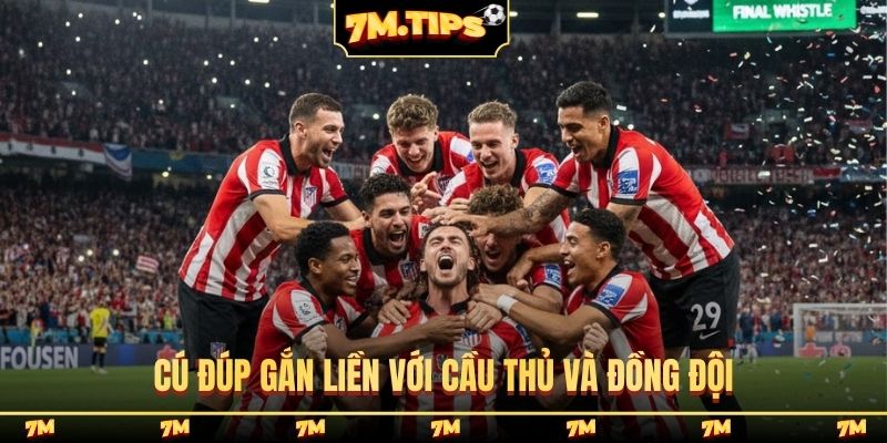 Cú đúp gắn liền với cầu thủ và đồng đội