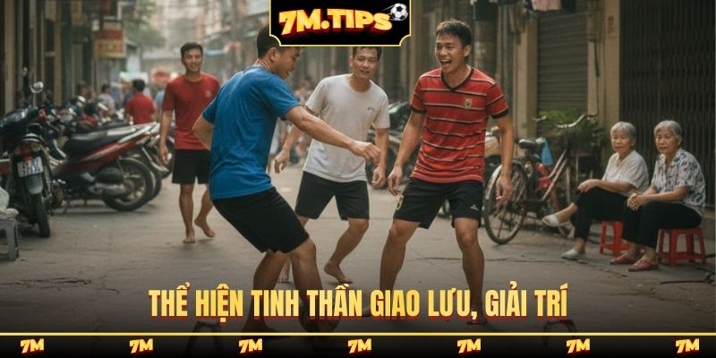 Thể hiện tinh thần giao lưu, giải trí