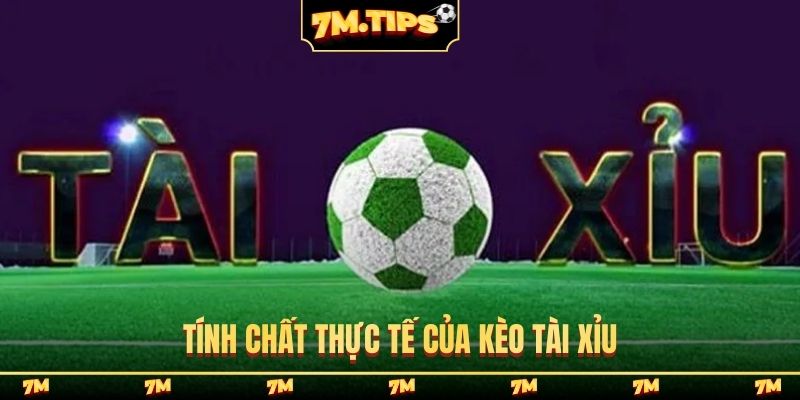 Tính chất thực tế của kèo tài xỉu