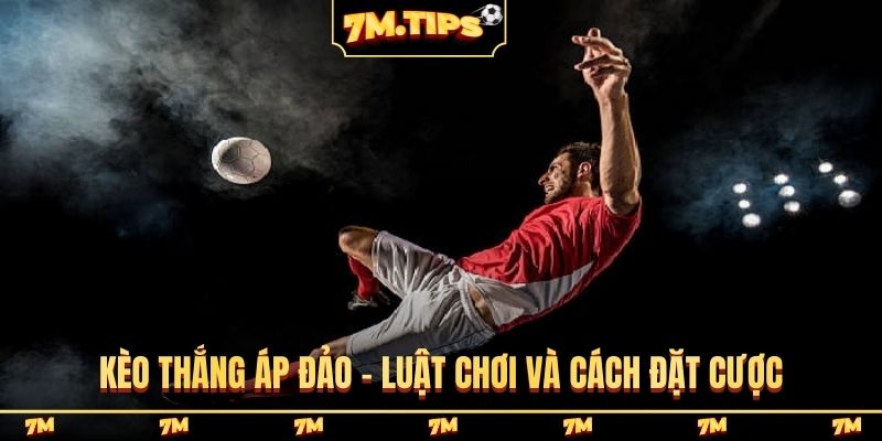 Kèo thắng áp đảo - Luật chơi và cách đặt cược