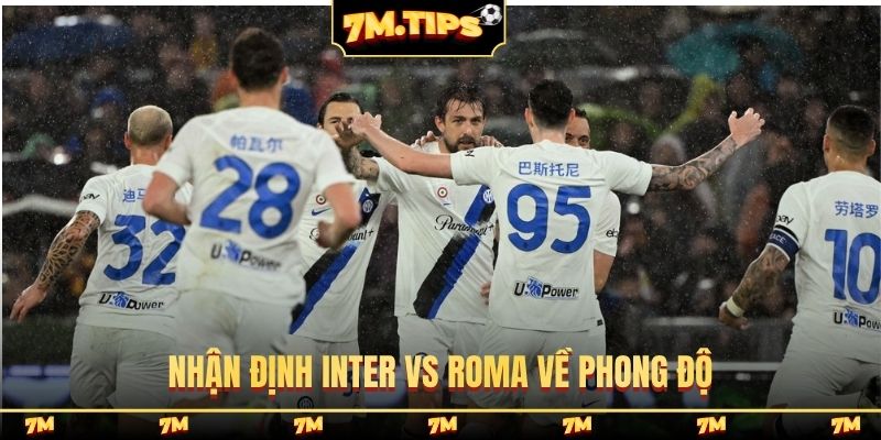 Nhận định Inter vs Roma về phong độ